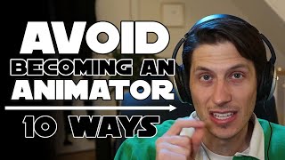 10 Ways To Avoid Becoming an Animator