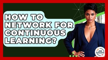 How To Network For Continuous Learning? - Job Success Network
