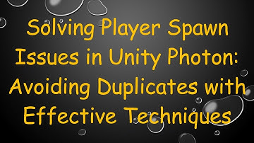 Solving Player Spawn Issues in Unity Photon: Avoiding Duplicates with Effective Techniques