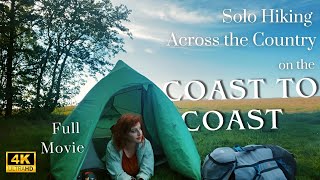 The Coast to Coast: Solo Hiking Across the Country Full Movie (4K)