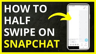 How to Half Swipe on Snapchat in 2024