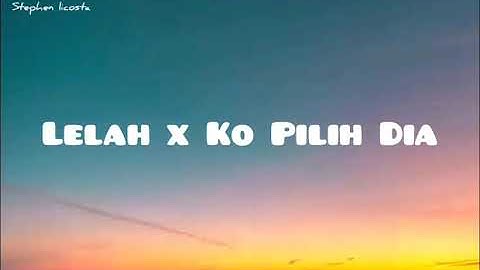 LELAH X KO PILIH DIA - (Cover By Iyano Roem, Leticia Kadmaerubun & Andre Wuarlima) LIRIK