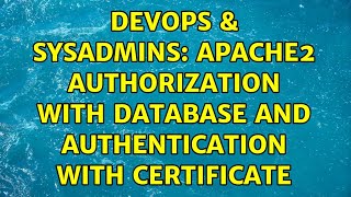 DevOps & SysAdmins: Apache2 authorization with database and authentication with certificate Information