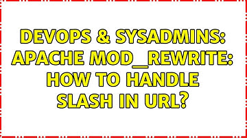 DevOps & SysAdmins: Apache mod_rewrite: how to handle slash in URL?
