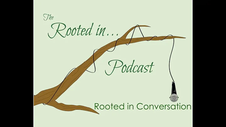 The Rooted in Podcast S1E4: Rooted in Conversation