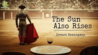 The Sun Also Rises - Ernest Hemingway Book Summary