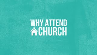 Why Attend Church? by Pastor Carl Dennis (7-24-2022)