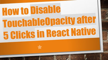 How to Disable TouchableOpacity after 5 Clicks in React Native