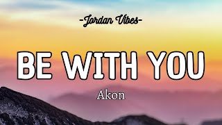 ? Akon - Be With You ? [LYRICS]