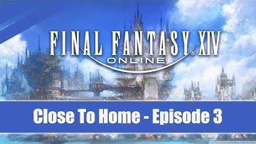 Final Fantasy XIV ★ Close To Home Quest ★ Walkthrough in 1080p Episode 3