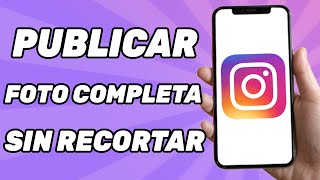 Como Publicar Una Foto Completa Y Sin Recortar en Instagram | Guía 2025 screenshot 2