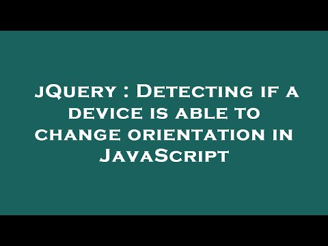 jQuery : Detecting if a device is able to change orientation in JavaScript