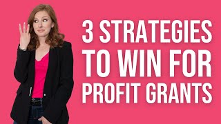 How Can We Get Grants As A For Profit? Top 3 Strategies to Win Grants