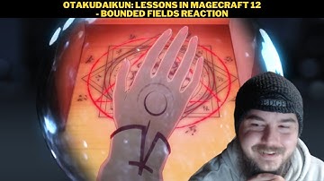 OtakuDaiKun: Lessons In Magecraft 12 - Bounded Fields Reaction