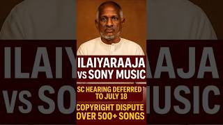 . Ilaiyaraaja vs Sony Music: Supreme Court Hearing on 500+ Songs Dispute