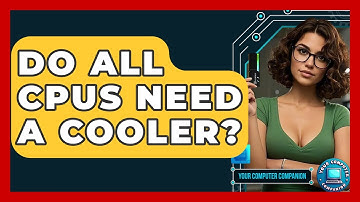 Do All CPUs Need A Cooler? - Your Computer Companion