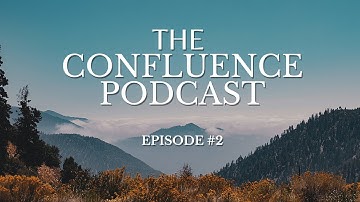 The Confluence Podcast | Episode #2