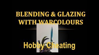 Hobby Cheating 147 - How to Blend and Glaze with Warcolours