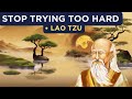 Lao tzu  how to stop trying too hard taoism