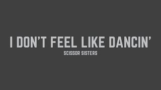 Scissor Sisters - I Don&#39;t Feel Like Dancin&#39; (Lyrics)