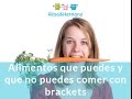 ALIMENTOS QUE PUEDES Y QUE NO PUEDES COMER CON BRACKETS - Clínica ALBA & HERNANZ