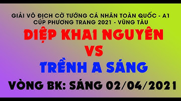 Diệp Khai Nguyên vs Trềnh A Sáng ||Giải Vô Địch Cờ Tướng A1  2021|| Vòng bán kết Cờ Tiêu Chuẩn
