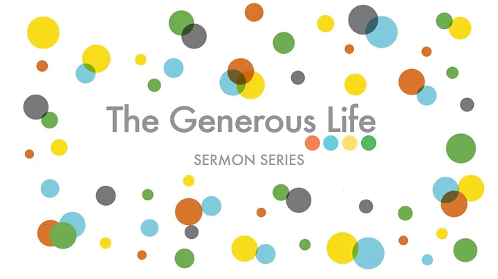 The Generous Life Week 4 Pastor John Petri