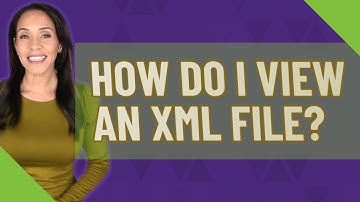 How do I view an XML file?