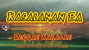 Kasalanan Ba  - Men Oppose /Trop Vibes Reggae (Karaoke version)