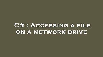 C# : Accessing a file on a network drive