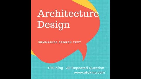 Architecture Design - [PTE MOST REPEATED - JULY 2018] Summarize Spoken Text | PTE King