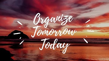 Organize Tomorrow Today