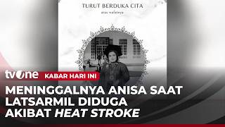 Download lagu Anisa Meninggal Dunia Akibat Alami Serangan Panas Berat | Kabar Hari Ini