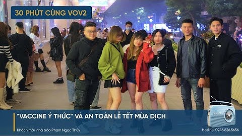 [trực tiếp] 30 PHÚT CÙNG VOV2 (28/12): "Vaccine ý thức" và an toàn lễ Tết mùa dịch