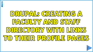 Drupal: Creating a Faculty and Staff Directory with Links to their Profile Pages