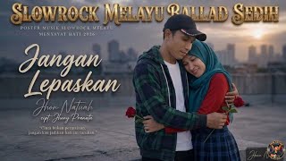 JANGAN LEPASKAN🩷🩷LAGU PENUH MAKNA SLOWROCK MELAYU BALLAD‼️JHON NATUAH. 