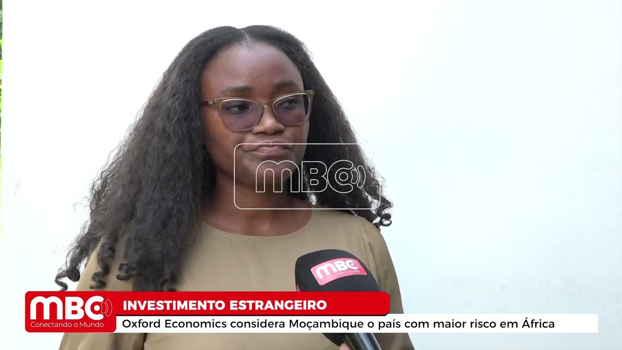 OXFORD ECONOMICS CONSIDERA MOÇAMBIQUE O PAÍS COM MAIOR RISCO EM ÁFRICA