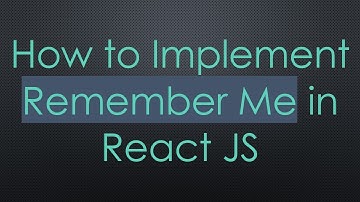 How to Implement Remember Me in React JS