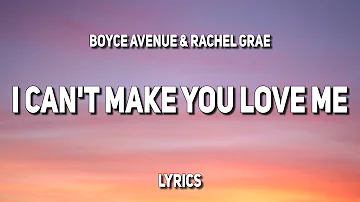 Boyce Avenue & Rachel Grae - I Can't Make You Love Me (Lyrics)