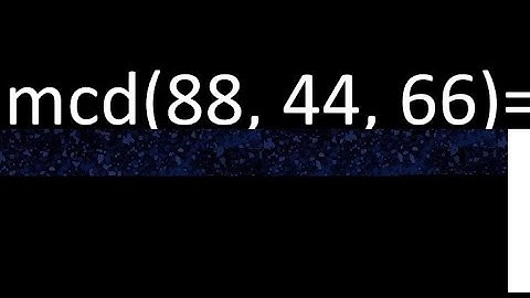 mcd de 88 , 44 y 66 . Maximo comun divisor de 3 numeros , ejemplo