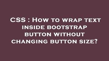 CSS : How to wrap text inside bootstrap button without changing button size?