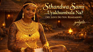 Sthandwa Sami Uyakhumbula Na my Love Do You Still Remember
