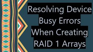 Resolving Device Busy Errors When Creating Raid 1 Arrays
