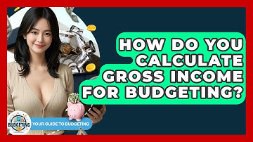 How Do You Calculate Gross Income For Budgeting? - Your Guide to Budgeting