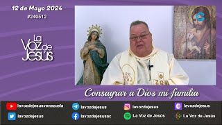 Consagrar a Dios mi familia : 12 de Mayo 2024 #240512