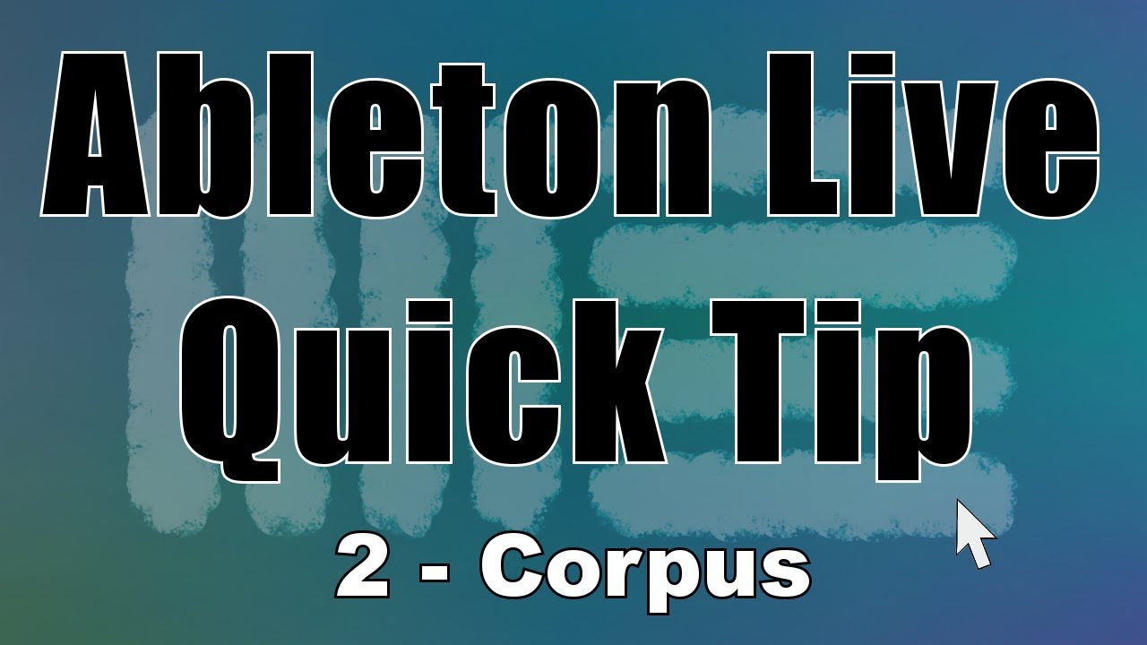 Ableton Live Quick Tip 2 Corpus - YouTube