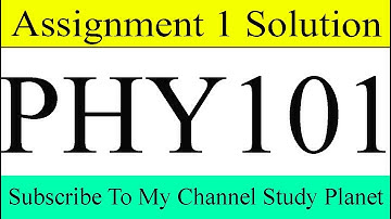 PHY101 Assignment No. 1 Solution Spring 2020 | Study Planet