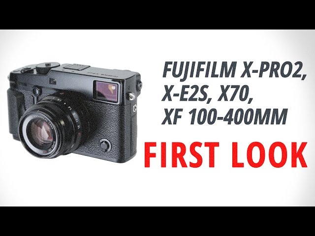 First Look: Fujifilm X-Pro2, X-E2S, X70, XF 100-400mm - YouTube