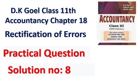 D.K Goel Solution no: 8 Rectification of errors Chapter 18 Accountancy