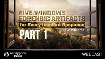 Part 1-Five Windows Forensic Artifacts for Every Incident Response | Jake Williams